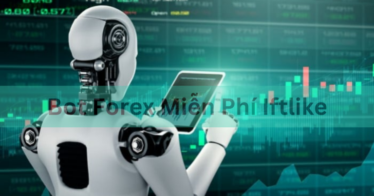 Bot Forex Miễn Phí Iftlike – A Comprehensive Guide In 2024