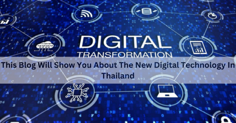 This Blog Will Show You About The New Digital Technology In Thailand