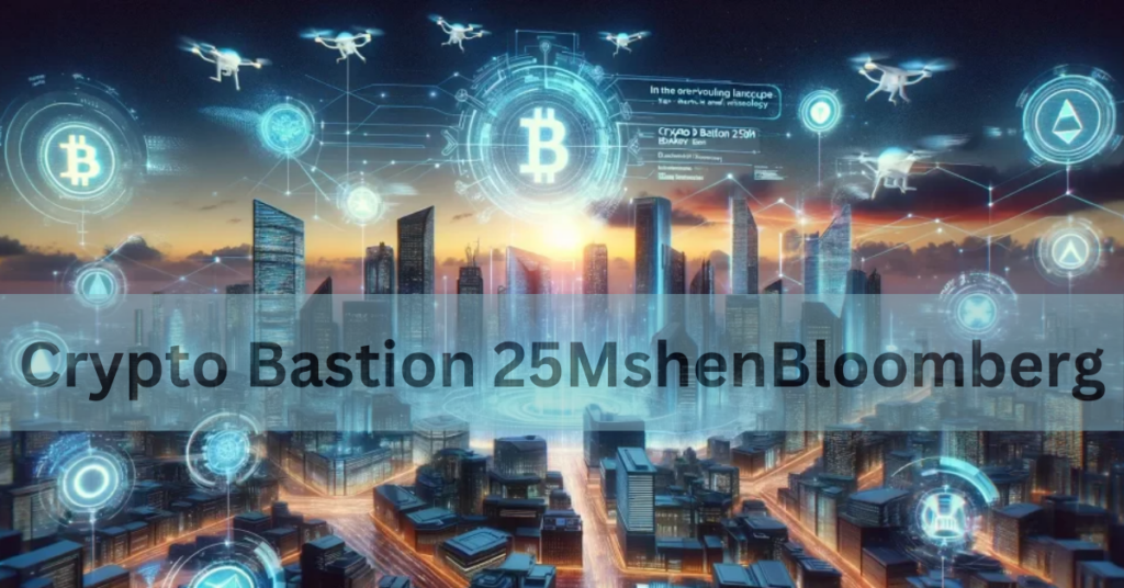 Crypto Bastion 25MshenBloomberg