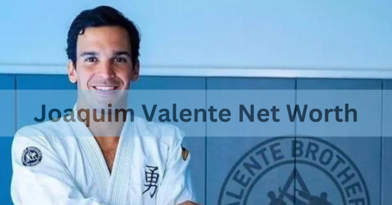 Joaquim Valente Net Worth – A Comprehensive Overview In 2024