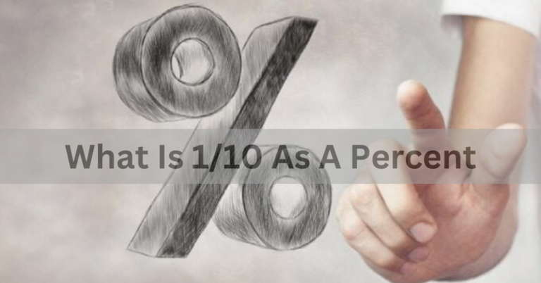What Is 1/10 As A Percent – A Comprehensive Guide In 2024!