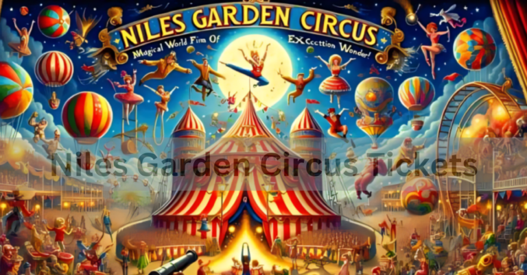 Niles Garden Circus Tickets – A Complete Guide In 2024!